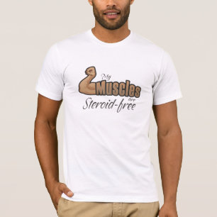 Mina muskler är steroidfria t-shirt