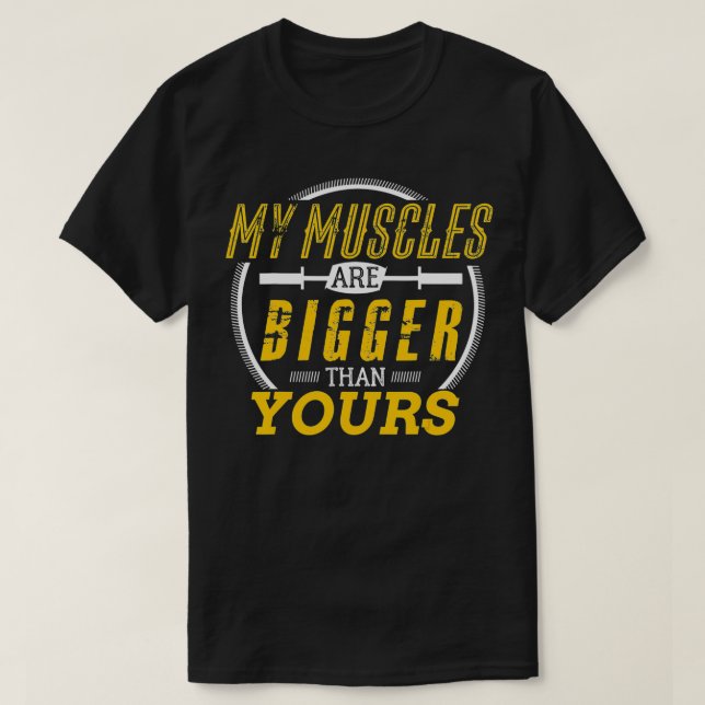 Mina muskler är större än din usla BodyBuilder T Shirt (Design framsida)