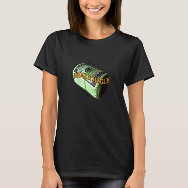 Mina pengar Jiggle Jiggle, det är 1 T Shirt (Framsida)