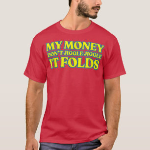 Mina pengar Jiggle Jiggle, det är 77. T Shirt