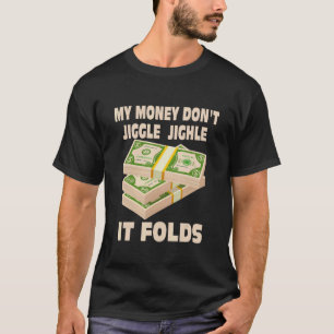 Mina pengar Jiggle Jiggle, det blir För manar. T Shirt