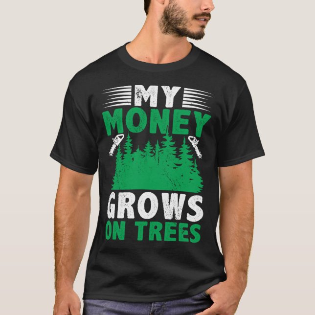 Mina pengar växer på Träd Logger Arborist Logging T Shirt (Framsida)