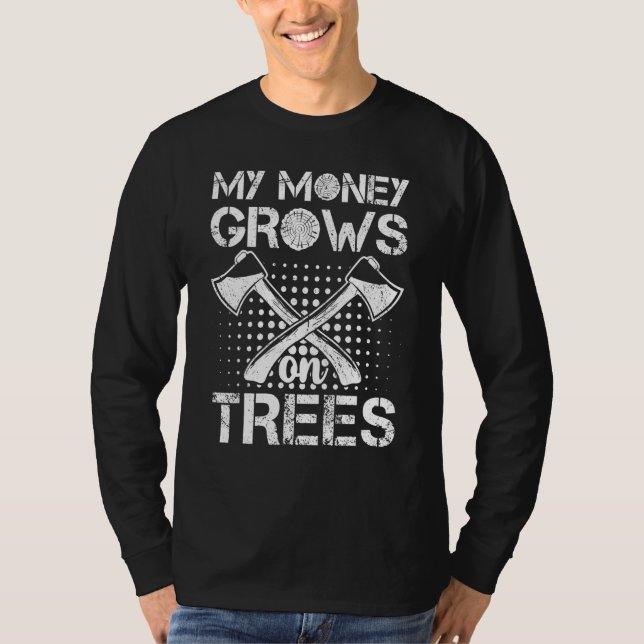 Mina pengar växer på Träd Logger Arborist Logging  T Shirt (Framsida)
