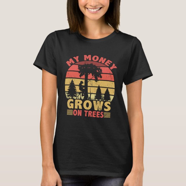 Mina pengar växer på Träd Logger Arborist Logging T Shirt (Framsida)