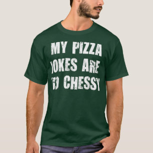 Mina Pizza-skämt är till Chessy Pun Pizza Food Äls T Shirt