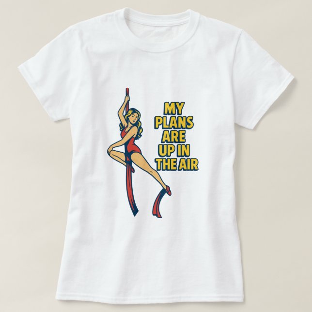 Mina planer är uppe i Luft Shirt for Aerialists T Shirt (Design framsida)