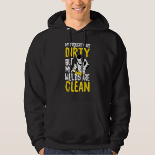 Mina tankar är smutsiga, men mina svetsar är rena, hoodie