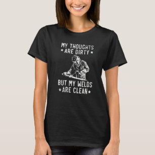 Mina tankar är smutsiga, men mina svetsar är rena t shirt