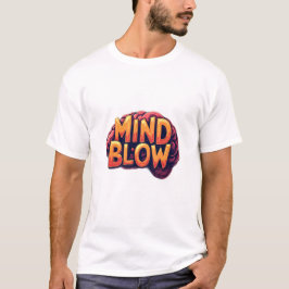 Mind Blow T Shirt