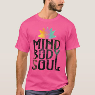 Mind Body Soul Meditate Spirituality Relaxation me T Shirt
