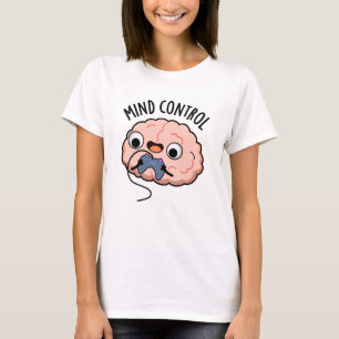 Mind Control Funny Brain Pun T Shirt