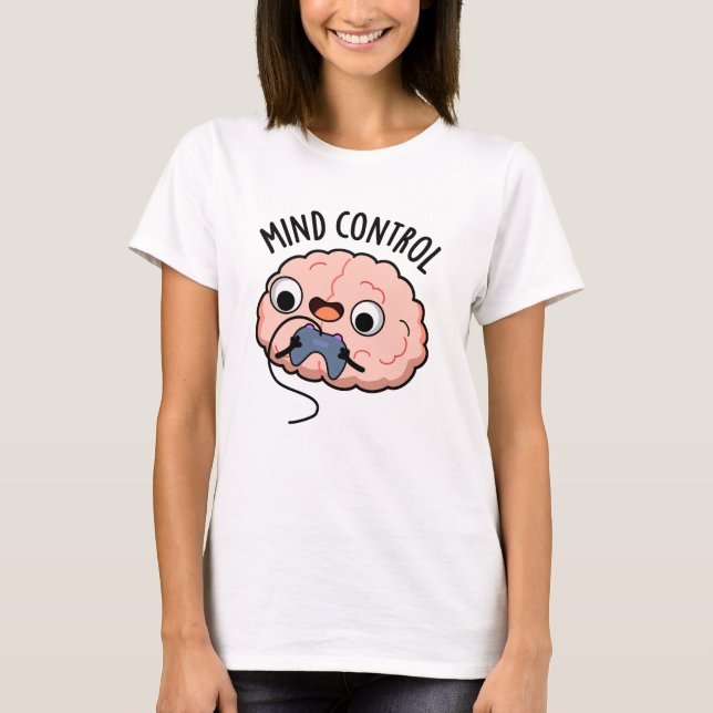 Mind Control Funny Brain Pun T Shirt (Framsida)