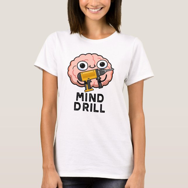 Mind Drill Funny Brain Verktyg Pun T Shirt (Framsida)