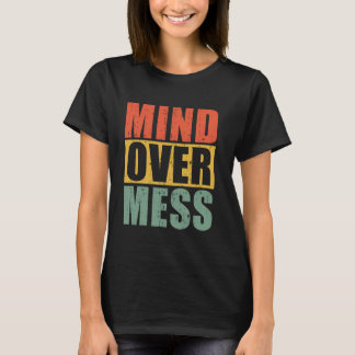 Mind Over Mess Organizer T Shirt