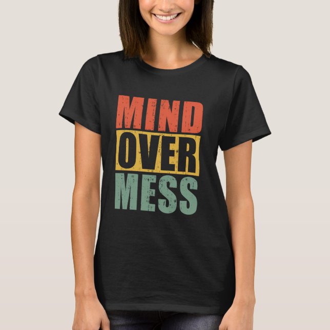 Mind Over Mess Organizer T Shirt (Framsida)