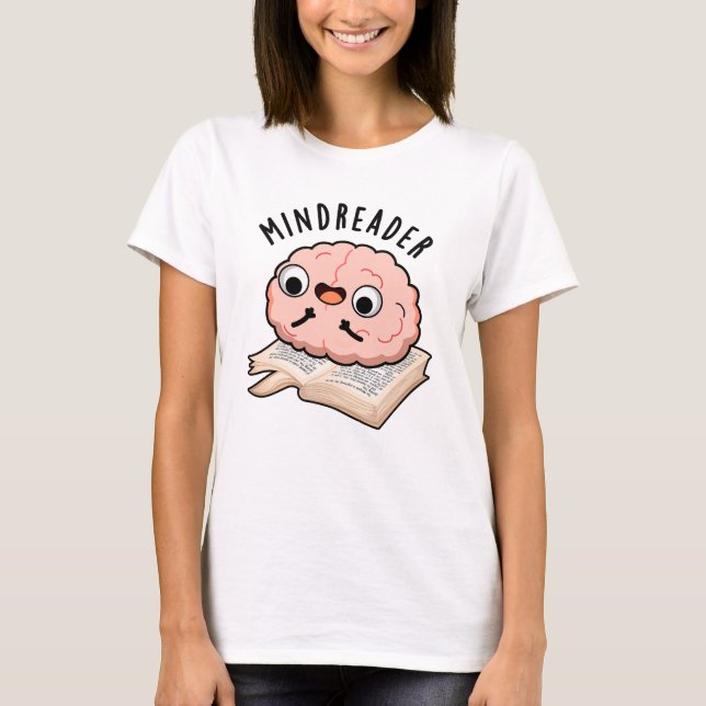 Mind Reader Funny Brain Pun T Shirt (Framsida)
