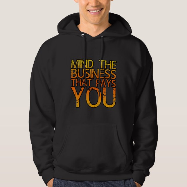Mind The Business That Pays You  . Hoodie (Framsida)