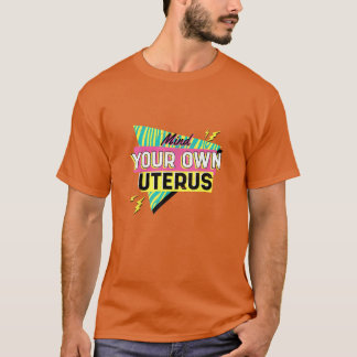 Mind Your Own Uterus Feminist 90s Pro Choice vinta T Shirt