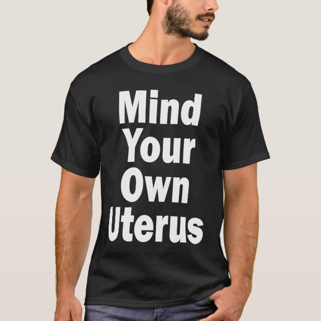 Mind Your Own Uterus Pro Choice T Shirt (Framsida)