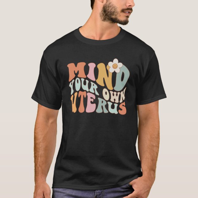 Mind Your Own Uterus Shirt Pro Choice Feminist Wom T Shirt (Framsida)