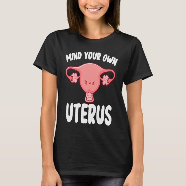 Mind Your Own Uterus Women's Rights Pro Choice Fem T Shirt (Framsida)