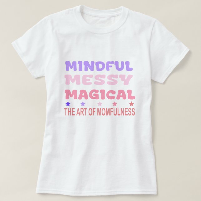 Mindful Messy Magical Momfulness Quote T Shirt (Design framsida)