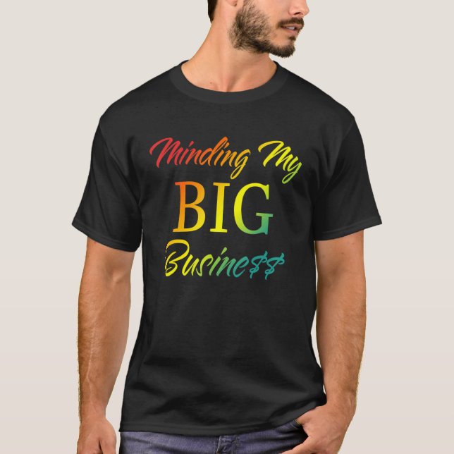 Minding My Big Business Apparel T Shirt (Framsida)