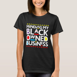 Minding My Black Owned Business Afrikansk Historie T Shirt
