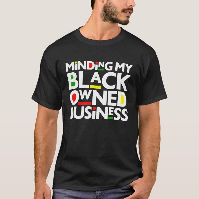 Minding My Black Owned Business Black History Mont T Shirt (Framsida)