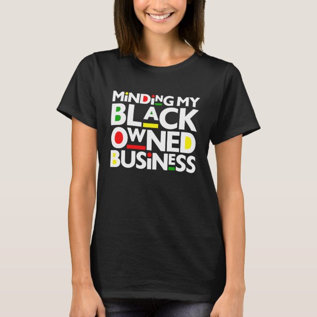 Minding My Black Owned Business Black History Mont T Shirt (Framsida)