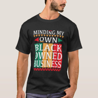 Minding My Own Black Owned Business For An Entrepr T Shirt