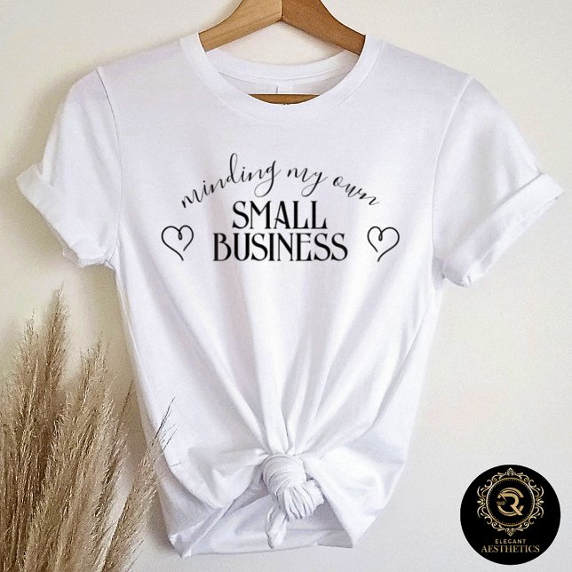 Minding My Own Small Business Bella T Shirt (Skapare uppladdad)