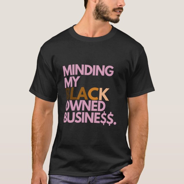 Minding My Owned Black Business T Shirt (Framsida)