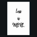 Mindre är mer... | Svart textcitattecken Poster<br><div class="desc">Mindre är mer...  | Svart textraffert Poster citatet "Mindre är MER... " mot en vit bakgrund färg som kan ändras eller lämnas som den är.</div>