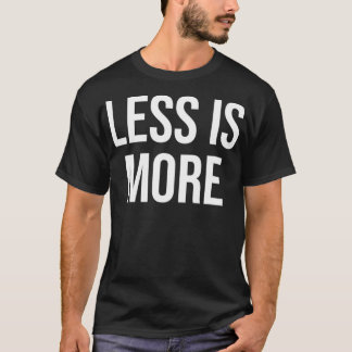 Mindre är mer t shirt