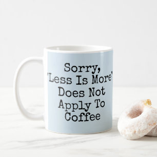 Mindre är tyvärr inte tillämpligt på kaffe kaffemugg