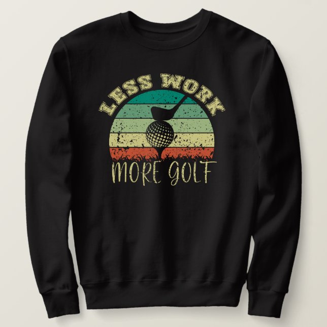 Mindre arbete mer Golf | Funny Golf Lång Ärmad Tröja (Design framsida)