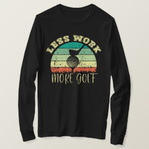 Mindre arbete mer Golf Funny Golf T Shirt