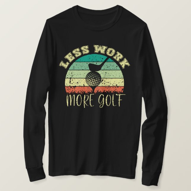 Mindre arbete mer Golf | Funny Golf T Shirt (Design framsida)