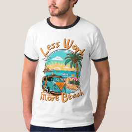 Mindre arbete, mer strand för sommarsemester t shirt