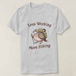 “Mindre arbete, mer vandring” Rolig vandringsfågel T Shirt