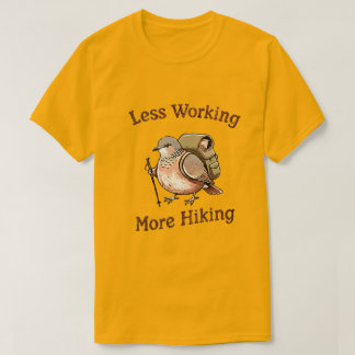 “Mindre arbete, mer vandring” Rolig vandringsfågel T Shirt