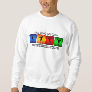 Mindre arbete och mer Bodybuilding Sweatshirt