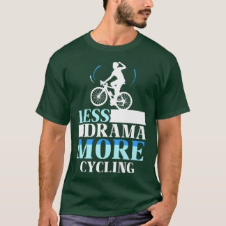 Mindre Drama mer cykling av hobbymotivation Sports T Shirt
