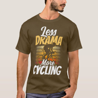 Mindre Drama mer cykling Motivation Hobby Sports S T Shirt