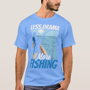 Mindre drama Mer fisketobby Ord Motivation S T Shirt