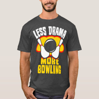 Mindre Drama more Bowling Sports Ord Motivation T Shirt