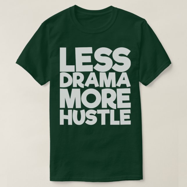 Mindre Drama more Hustle T Shirt (Design framsida)