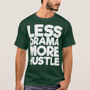 Mindre Drama more Hustle T Shirt