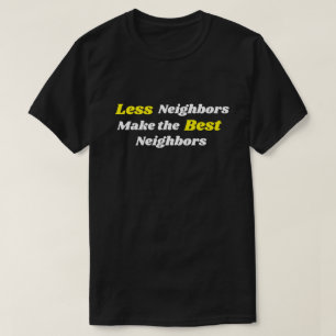 Mindre grannar gör de bästa grannarna t shirt